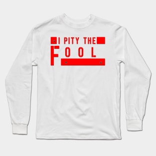 I Pity The Fool Long Sleeve T-Shirt